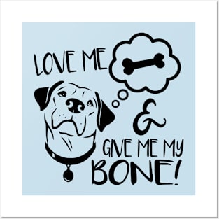 Love Me & Give Me My Bone - Dog Lover Dogs Posters and Art